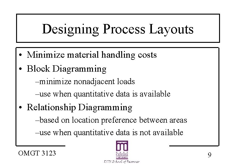 Designing Process Layouts • Minimize material handling costs • Block Diagramming –minimize nonadjacent loads Designing Process Layouts • Minimize material handling costs • Block Diagramming –minimize nonadjacent loads
