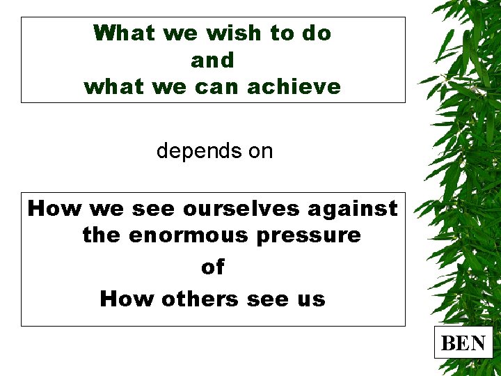 What we wish to do and what we can achieve depends on How we