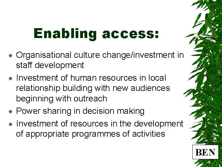 Enabling access: Organisational culture change/investment in staff development Investment of human resources in local