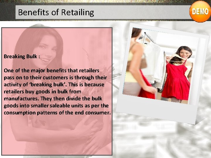 Benefits of Retailing • Benefits to Customers Breaking Bulk : One of the major