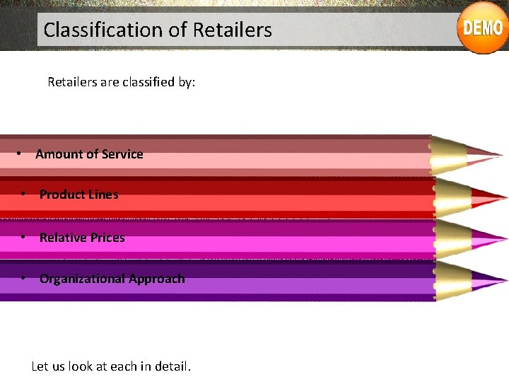 Classification of Retailers are classified by: • Amount of Service • Product Lines •