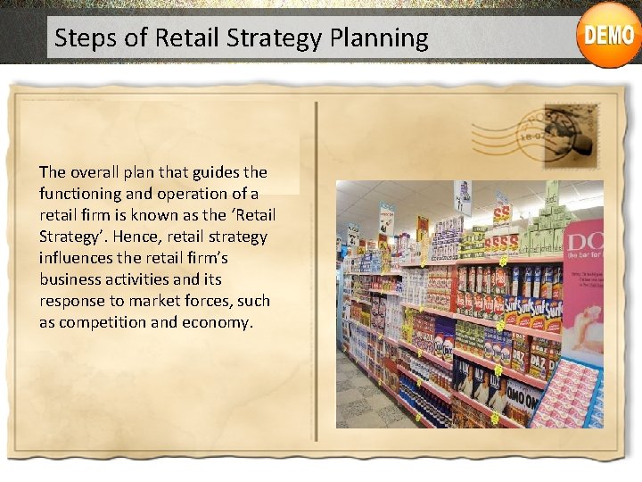 Steps of Retail Strategy Planning The overall plan that guides the functioning and operation