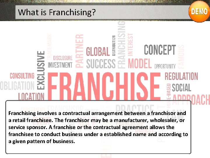 What is Franchising? Franchising involves a contractual arrangement between a franchisor and a retail