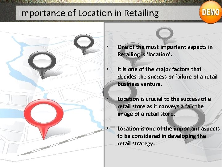 Importance of Location in Retailing • One of the most important aspects in Retailing