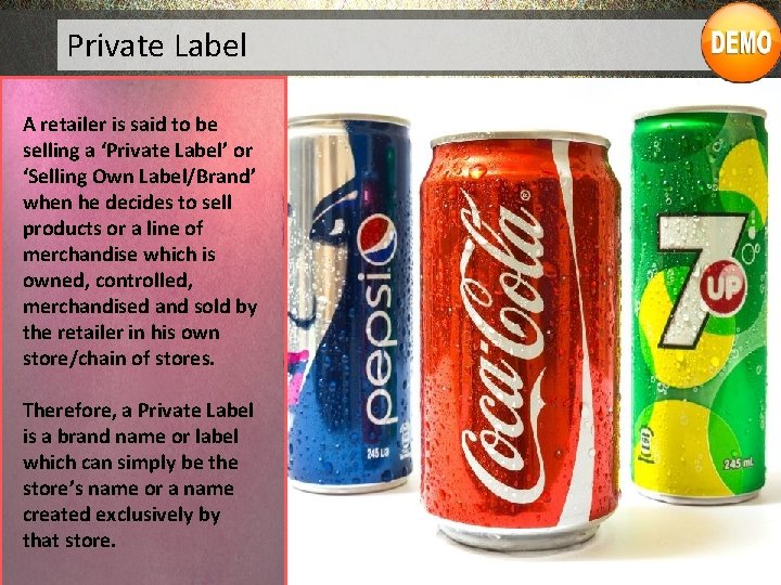 Private Label A retailer is said to be selling a ‘Private Label’ or ‘Selling