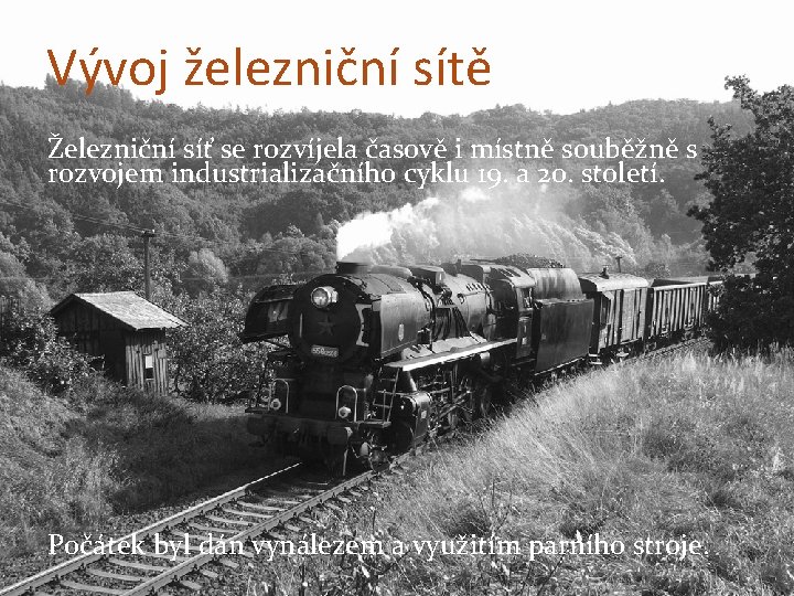 Vývoj železniční sítě Železniční síť se rozvíjela časově i místně souběžně s rozvojem industrializačního