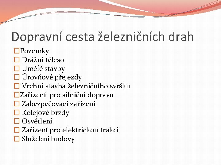 Dopravní cesta železničních drah �Pozemky � Drážní těleso � Umělé stavby � Úrovňové přejezdy