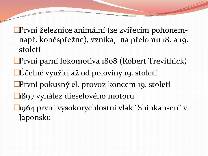 �První železnice animální (se zvířecím pohonemnapř. koněspřežné), vznikají na přelomu 18. a 19. století