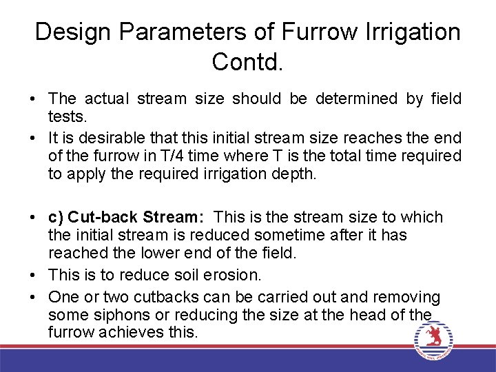 Design Parameters of Furrow Irrigation Contd. • The actual stream size should be determined