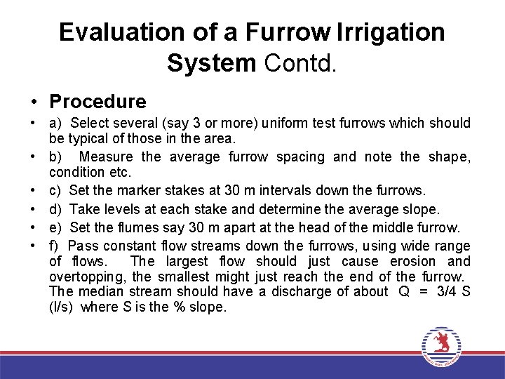 Evaluation of a Furrow Irrigation System Contd. • Procedure • a) Select several (say