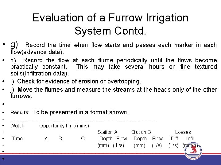 Evaluation of a Furrow Irrigation System Contd. • g) Record the time when flow