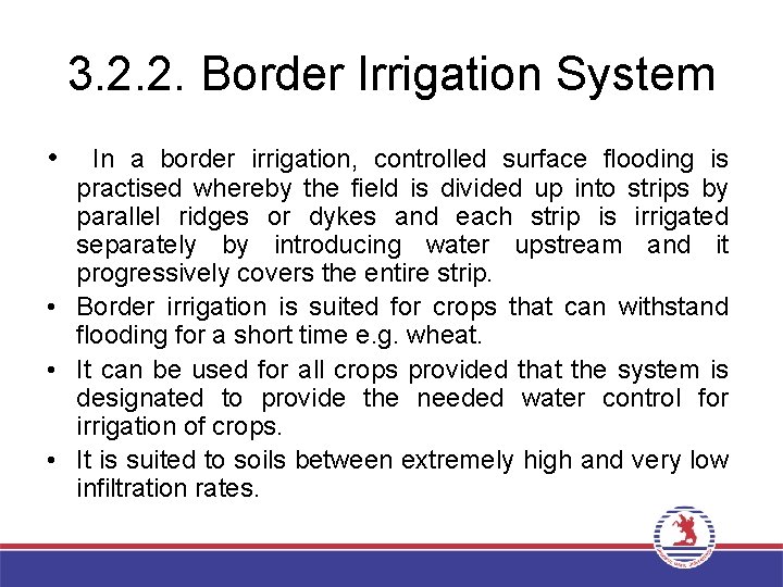 3. 2. 2. Border Irrigation System • In a border irrigation, controlled surface flooding