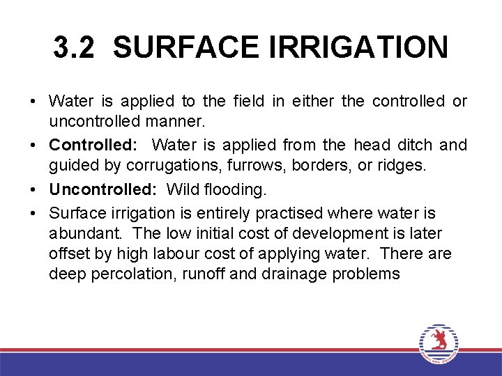 3. 2 SURFACE IRRIGATION • Water is applied to the field in either the