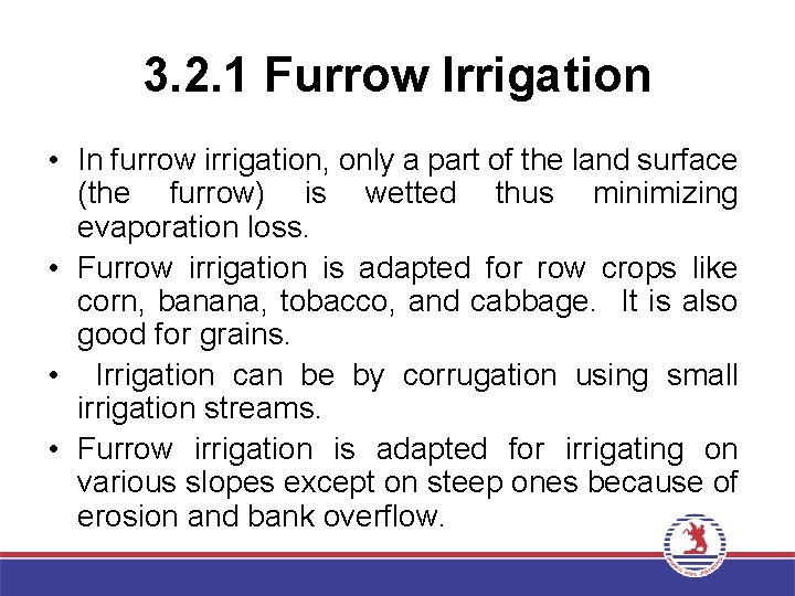 3. 2. 1 Furrow Irrigation • In furrow irrigation, only a part of the