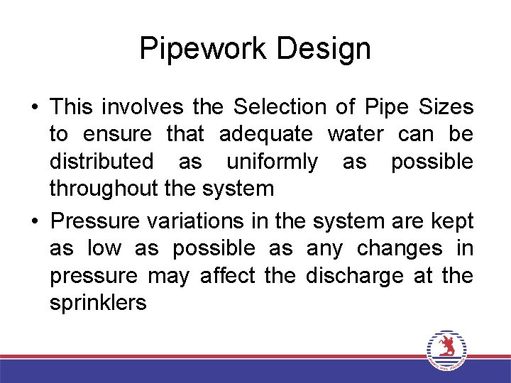 Pipework Design • This involves the Selection of Pipe Sizes to ensure that adequate