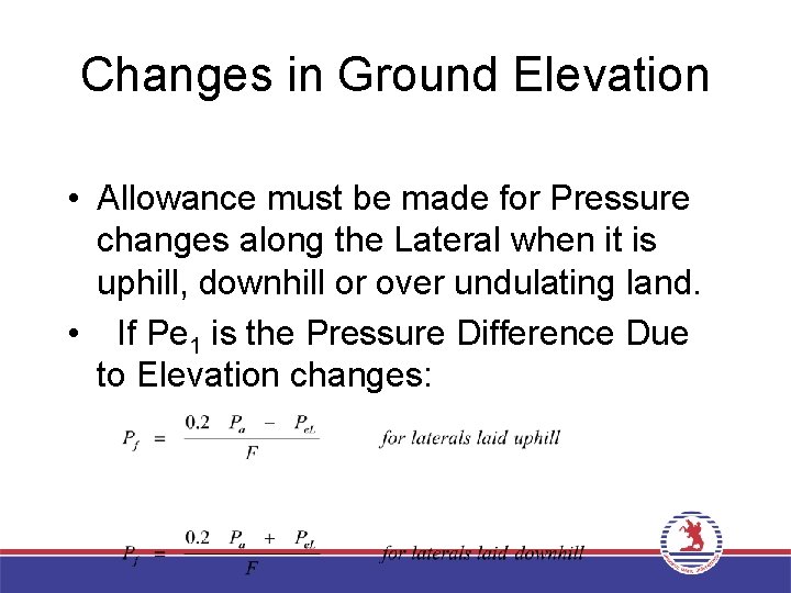 Changes in Ground Elevation • Allowance must be made for Pressure changes along the