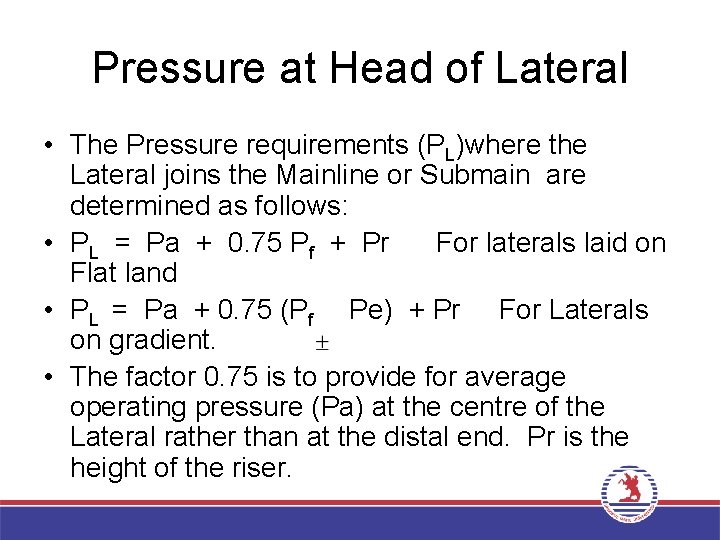 Pressure at Head of Lateral • The Pressure requirements (PL)where the Lateral joins the