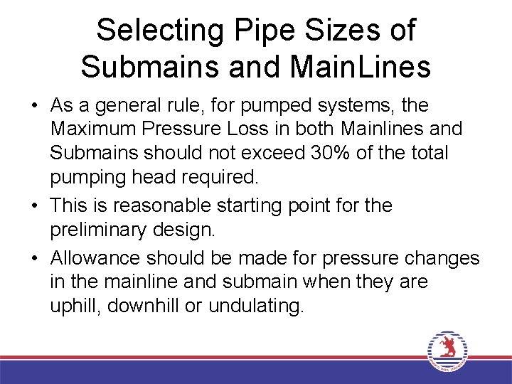 Selecting Pipe Sizes of Submains and Main. Lines • As a general rule, for