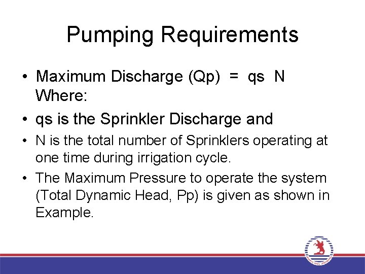 Pumping Requirements • Maximum Discharge (Qp) = qs N Where: • qs is the