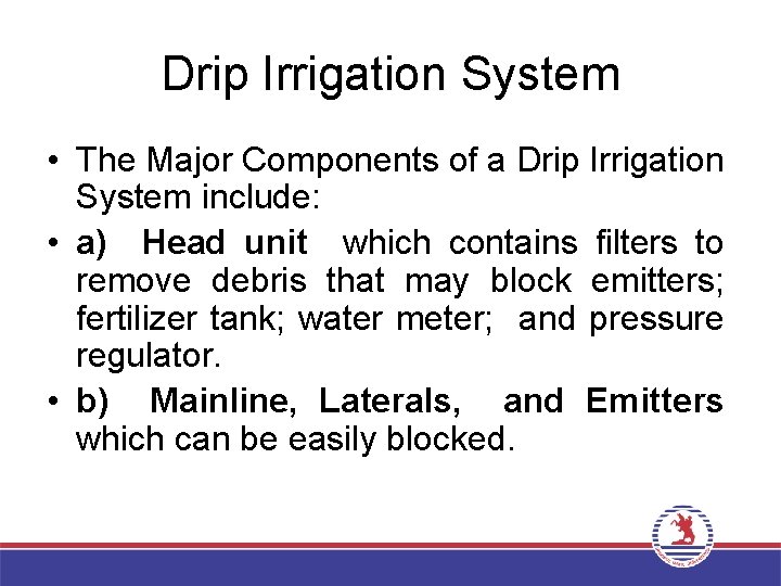 Drip Irrigation System • The Major Components of a Drip Irrigation System include: •