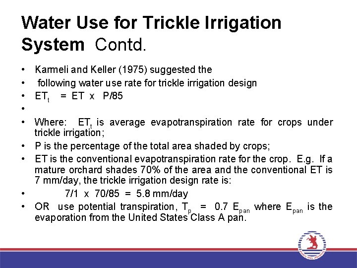 Water Use for Trickle Irrigation System Contd. • • • Karmeli and Keller (1975)