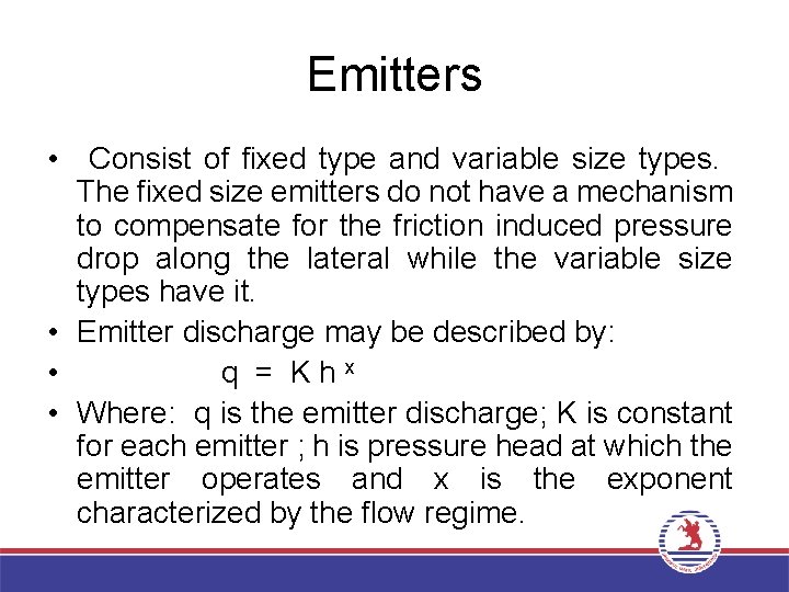 Emitters • Consist of fixed type and variable size types. The fixed size emitters