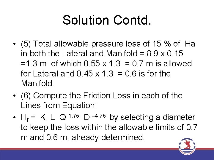 Solution Contd. • (5) Total allowable pressure loss of 15 % of Ha in