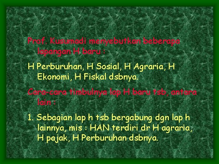 Prof. Kusumadi menyebutkan beberapa lapangan H baru : H Perburuhan, H Sosial, H Agraria,