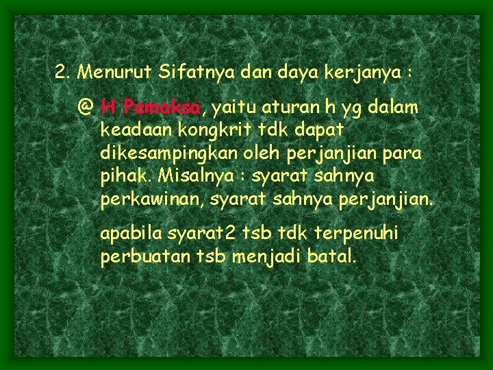 2. Menurut Sifatnya dan daya kerjanya : @ H Pemaksa, yaitu aturan h yg