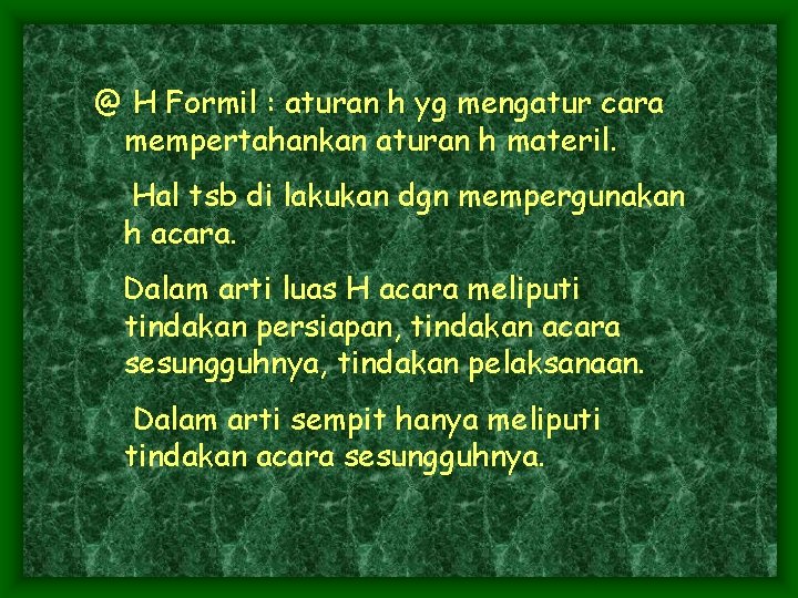 @ H Formil : aturan h yg mengatur cara mempertahankan aturan h materil. Hal