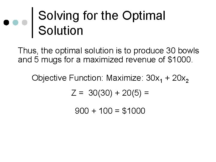 Solving for the Optimal Solution Thus, the optimal solution is to produce 30 bowls