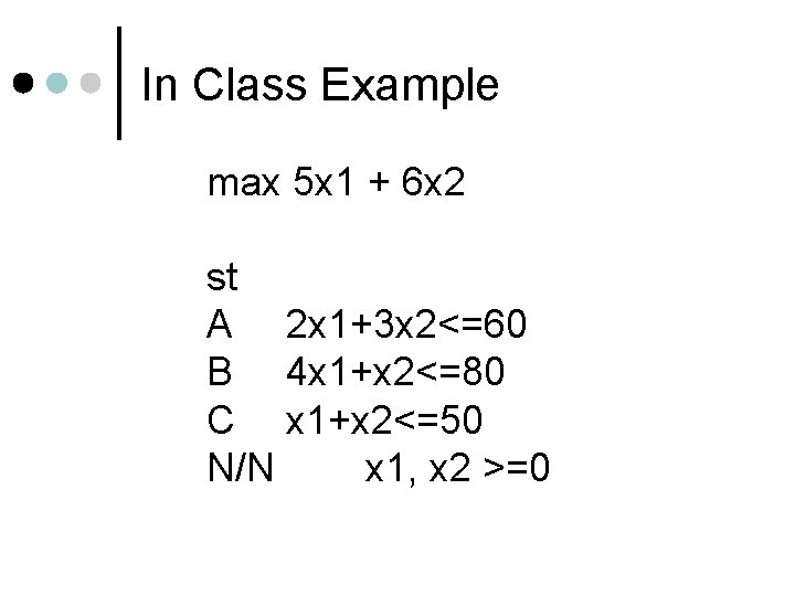 In Class Example max 5 x 1 + 6 x 2 st A 2