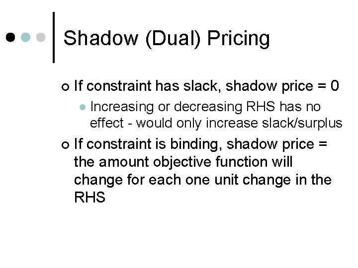 Shadow (Dual) Pricing ¢ If constraint has slack, shadow price = 0 l ¢