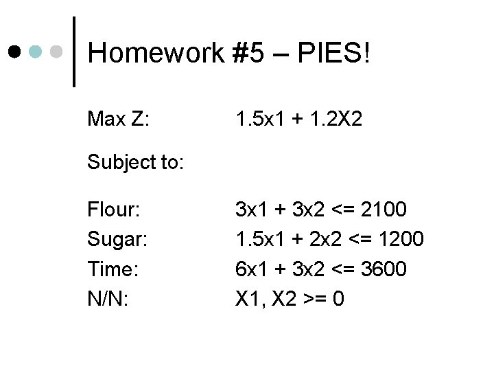 Homework #5 – PIES! Max Z: 1. 5 x 1 + 1. 2 X