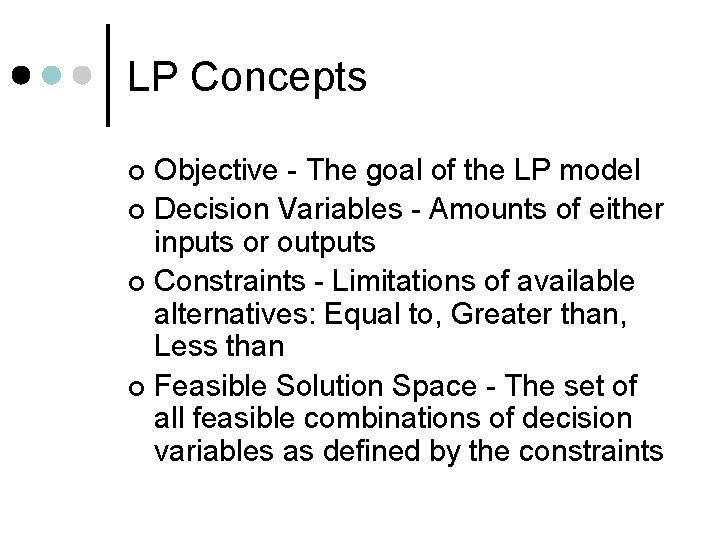 LP Concepts Objective - The goal of the LP model ¢ Decision Variables -