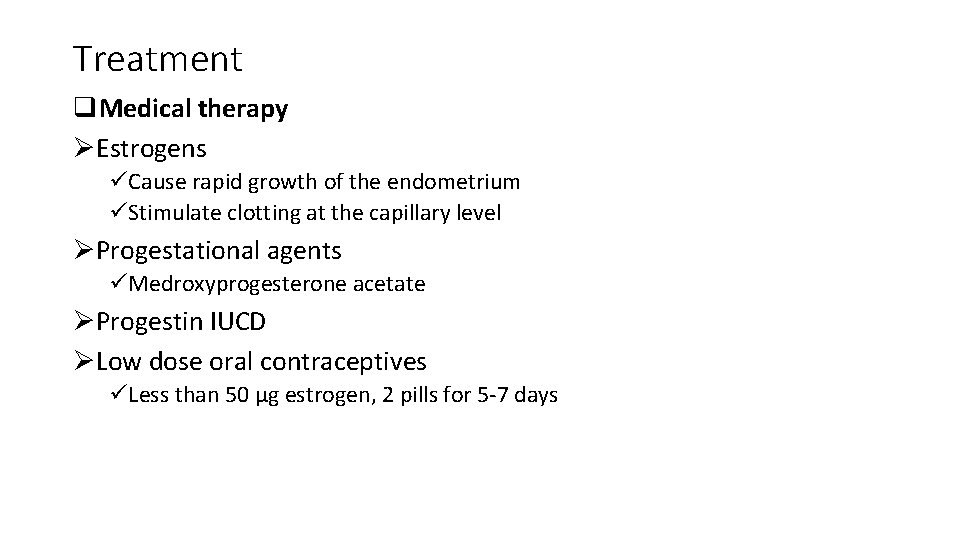 Treatment q. Medical therapy ØEstrogens üCause rapid growth of the endometrium üStimulate clotting at