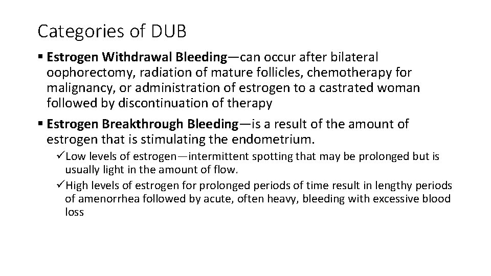 Categories of DUB § Estrogen Withdrawal Bleeding—can occur after bilateral oophorectomy, radiation of mature