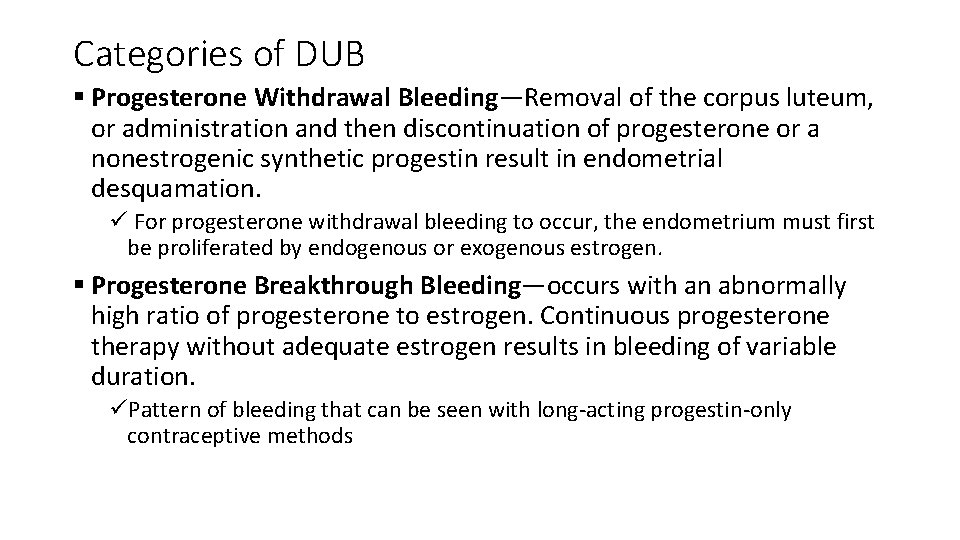 Categories of DUB § Progesterone Withdrawal Bleeding—Removal of the corpus luteum, or administration and