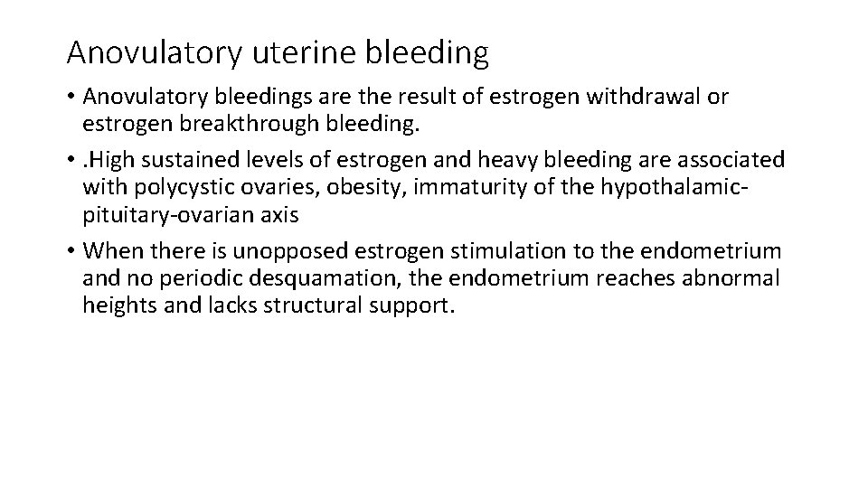 Anovulatory uterine bleeding • Anovulatory bleedings are the result of estrogen withdrawal or estrogen