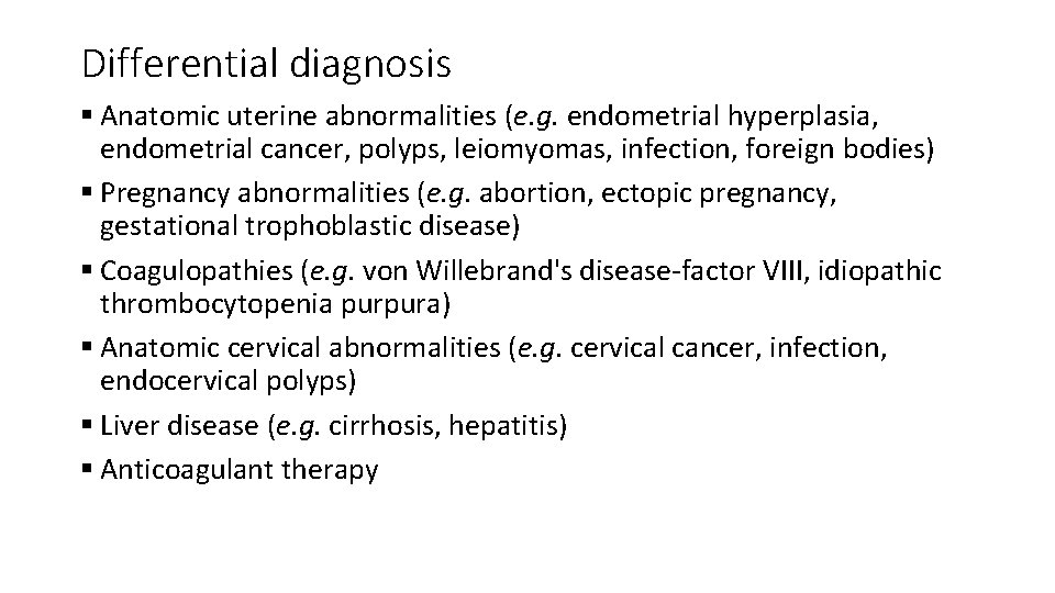 Differential diagnosis § Anatomic uterine abnormalities (e. g. endometrial hyperplasia, endometrial cancer, polyps, leiomyomas,