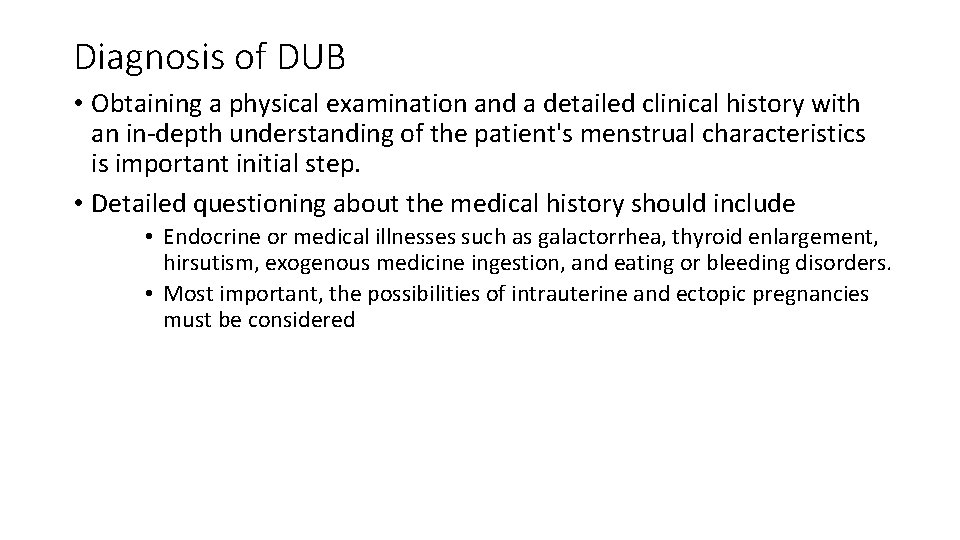 Diagnosis of DUB • Obtaining a physical examination and a detailed clinical history with