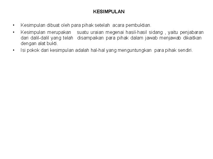 KESIMPULAN • • • Kesimpulan dibuat oleh para pihak setelah acara pembuktian. Kesimpulan merupakan