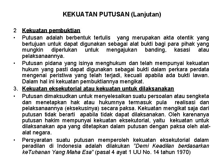 KEKUATAN PUTUSAN (Lanjutan) 2 Kekuatan pembuktian • Putusan adalah berbentuk tertulis yang merupakan akta