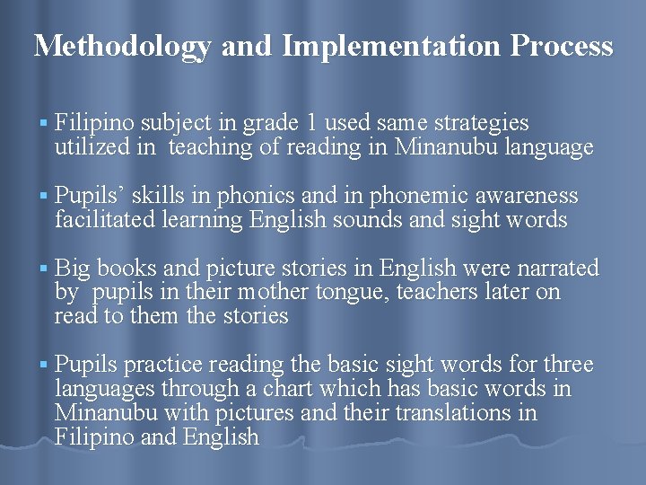 Methodology and Implementation Process § Filipino subject in grade 1 used same strategies utilized