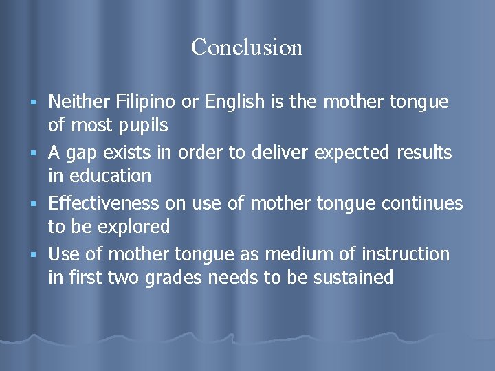 Conclusion Neither Filipino or English is the mother tongue of most pupils § A