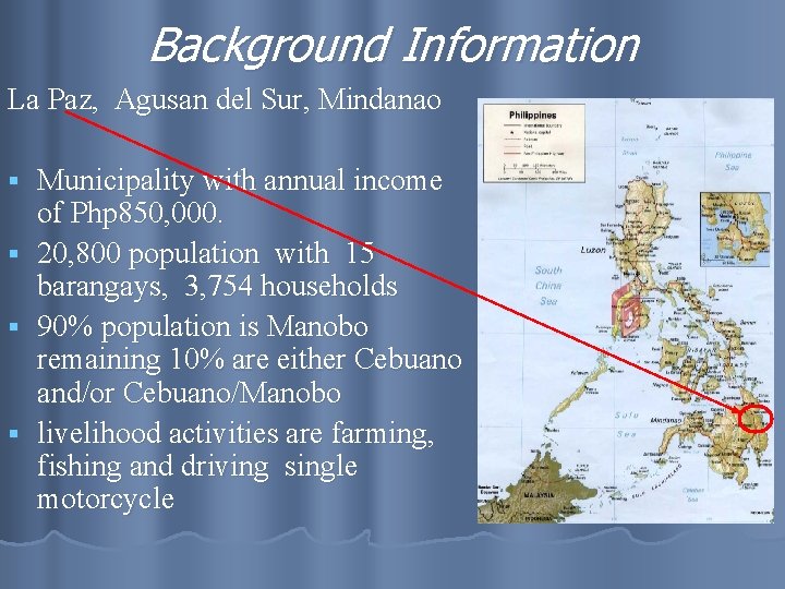 Background Information La Paz, Agusan del Sur, Mindanao Municipality with annual income of Php