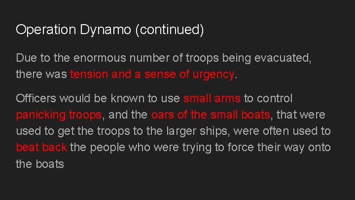 Operation Dynamo (continued) Due to the enormous number of troops being evacuated, there was