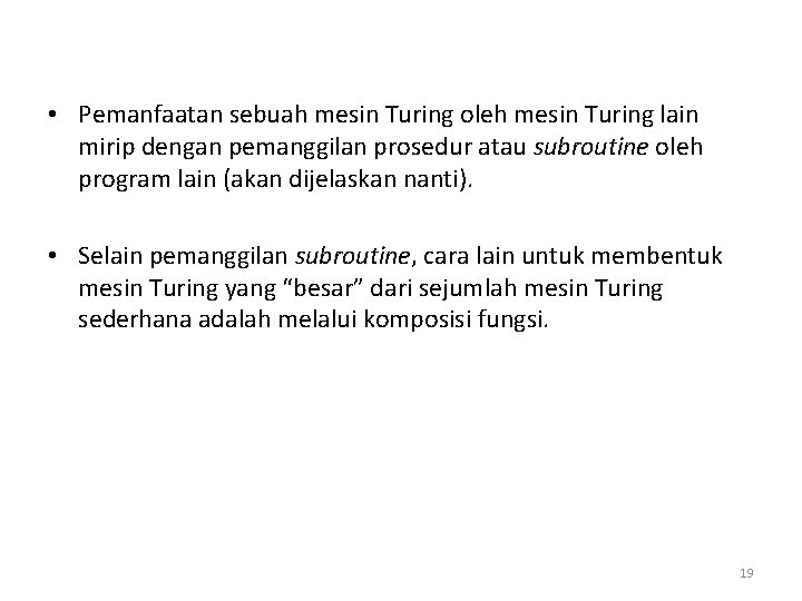  • Pemanfaatan sebuah mesin Turing oleh mesin Turing lain mirip dengan pemanggilan prosedur