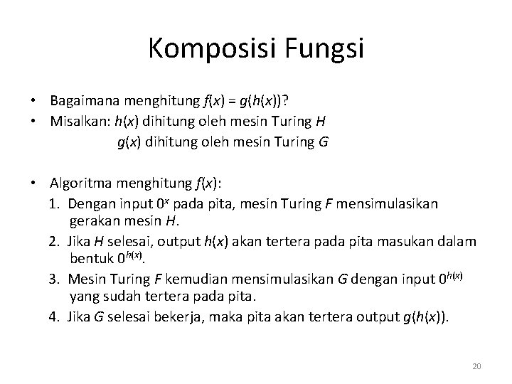 Komposisi Fungsi • Bagaimana menghitung f(x) = g(h(x))? • Misalkan: h(x) dihitung oleh mesin