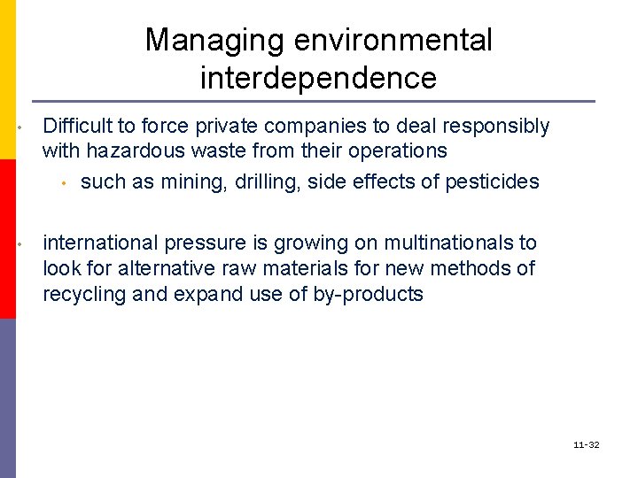 Managing environmental interdependence • Difficult to force private companies to deal responsibly with hazardous